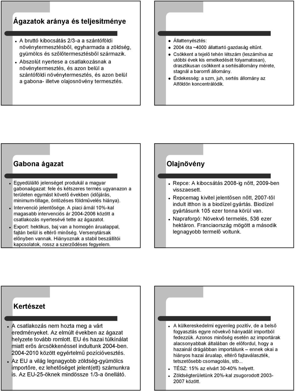 Állattenyésztés: 2004 óta ~4000 állattartó gazdaság eltűnt.