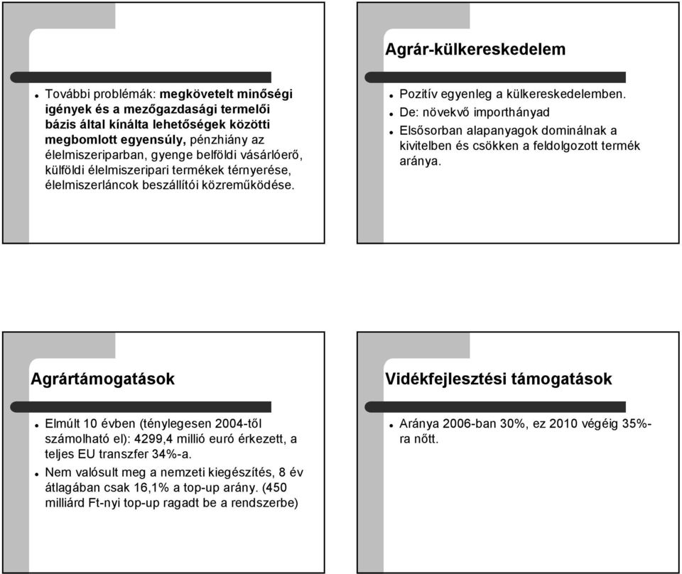 De: növekvő importhányad Elsősorban alapanyagok dominálnak a kivitelben és csökken a feldolgozott termék aránya.