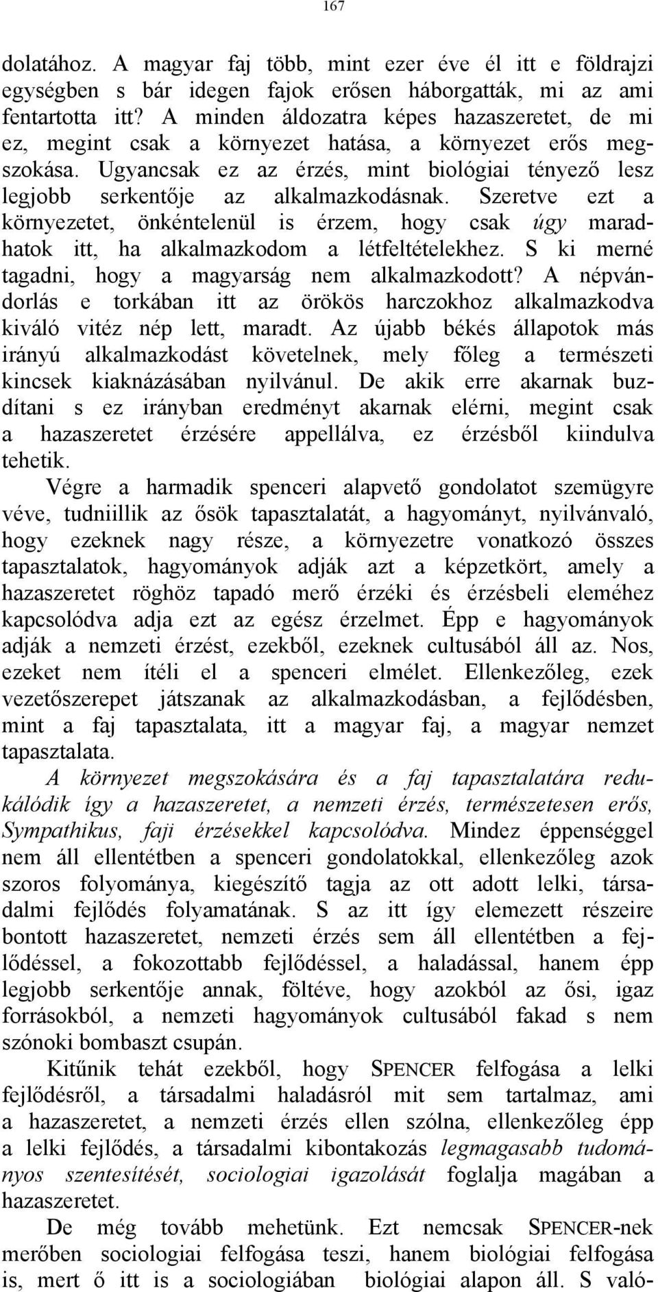 Szeretve ezt a környezetet, önkéntelenül is érzem, hogy csak úgy maradhatok itt, ha alkalmazkodom a létfeltételekhez. S ki merné tagadni, hogy a magyarság nem alkalmazkodott?