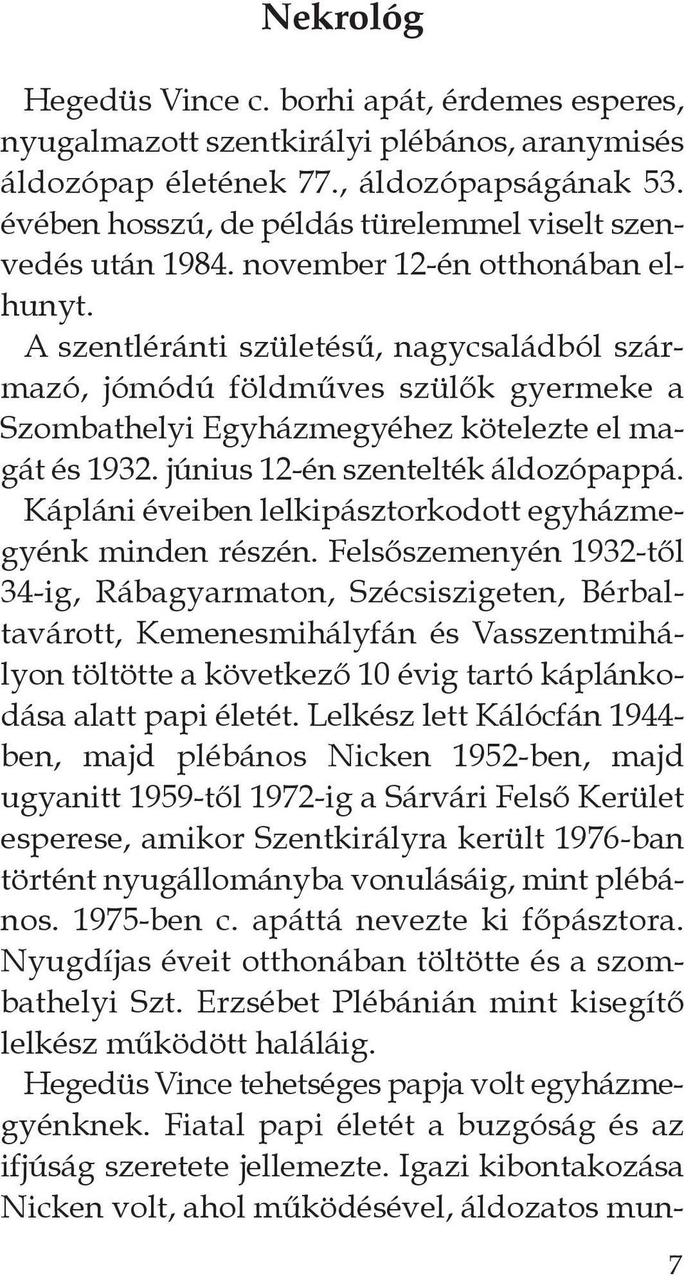 a szentléránti születésű, nagycsaládból származó, jómódú földműves szülők gyermeke a szombathelyi egyházmegyéhez kötelezte el magát és 1932. június 12-én szentelték áldozópappá.