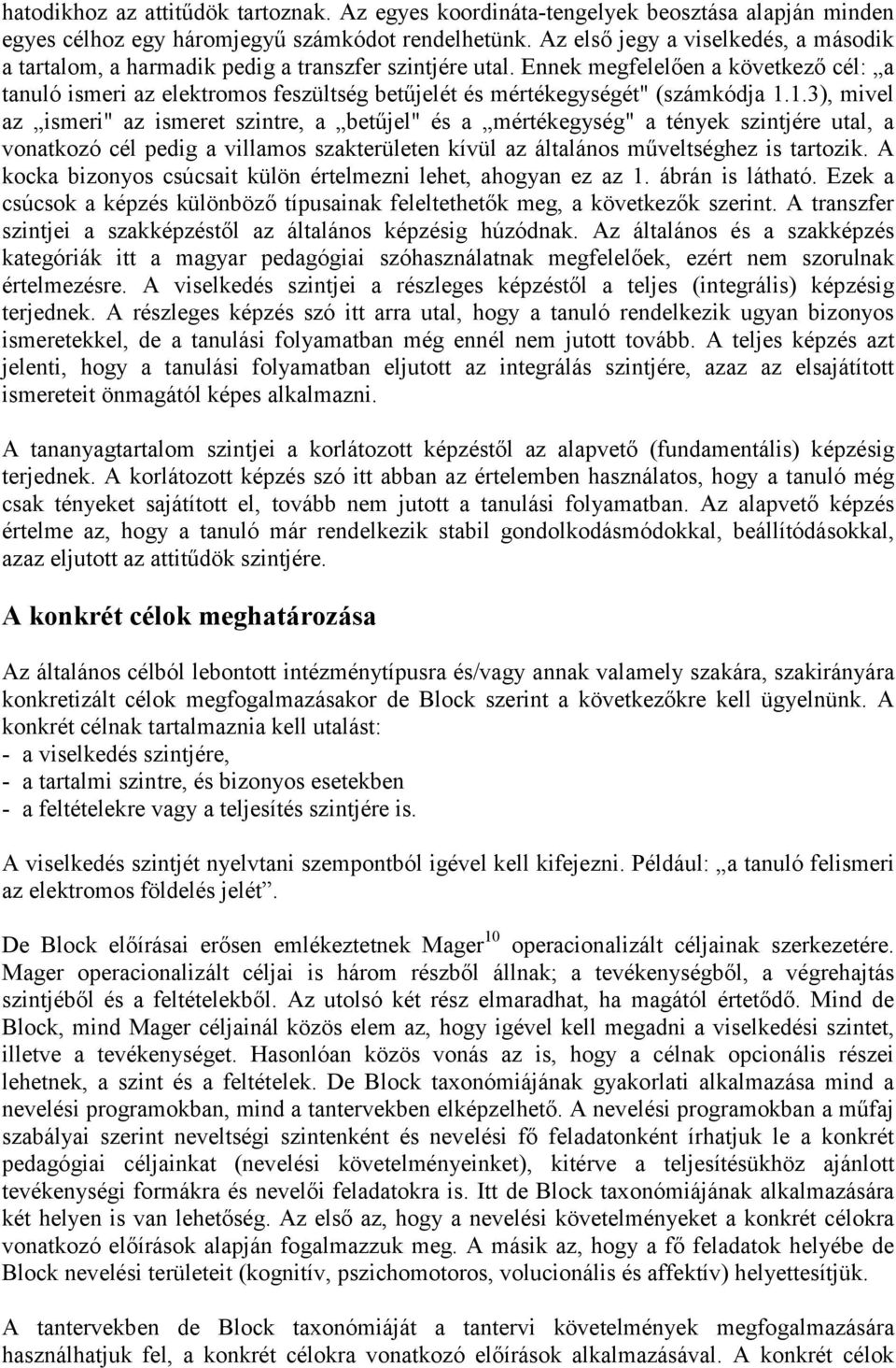 Ennek megfelelően a következő cél: a tanuló ismeri az elektromos feszültség betűjelét és mértékegységét" (számkódja 1.