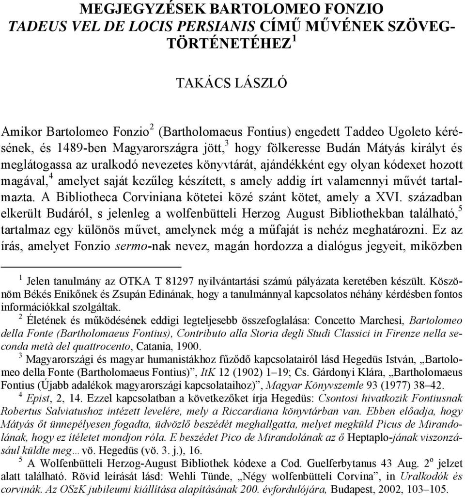 s amely addig írt valamennyi művét tartalmazta. A Bibliotheca Corviniana kötetei közé szánt kötet, amely a XVI.