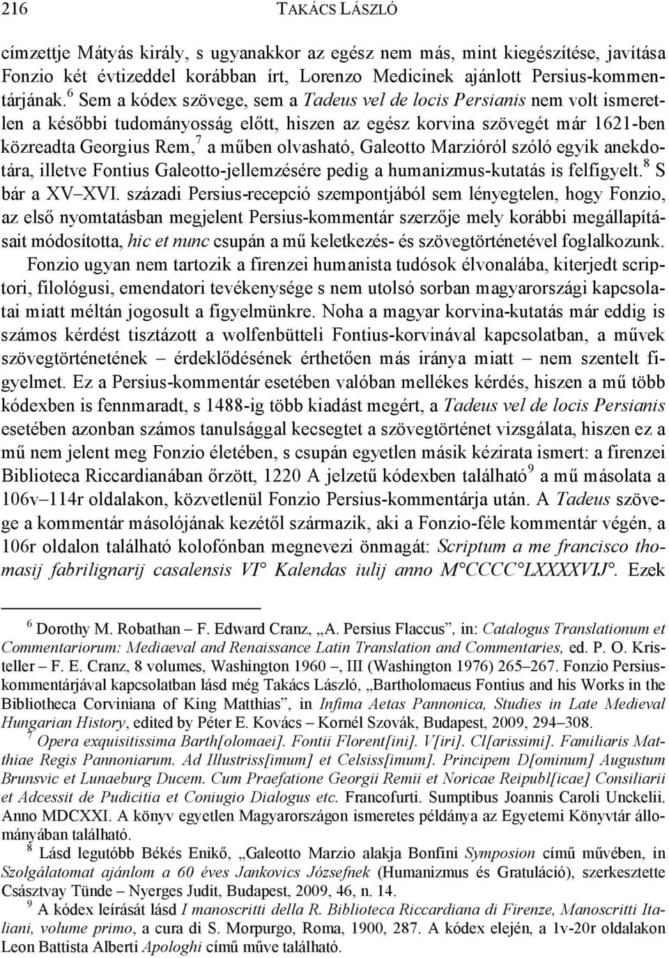 olvasható, Galeotto Marzióról szóló egyik anekdotára, illetve Fontius Galeotto-jellemzésére pedig a humanizmus-kutatás is felfigyelt. 8 S bár a XV XVI.