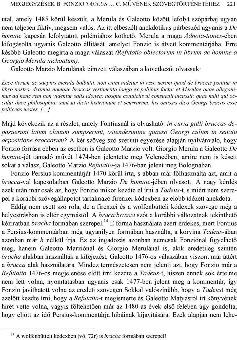 Merula a maga Adnota-tiones-ében kifogásolta ugyanis Galeotto állítását, amelyet Fonzio is átvett kommentárjába.