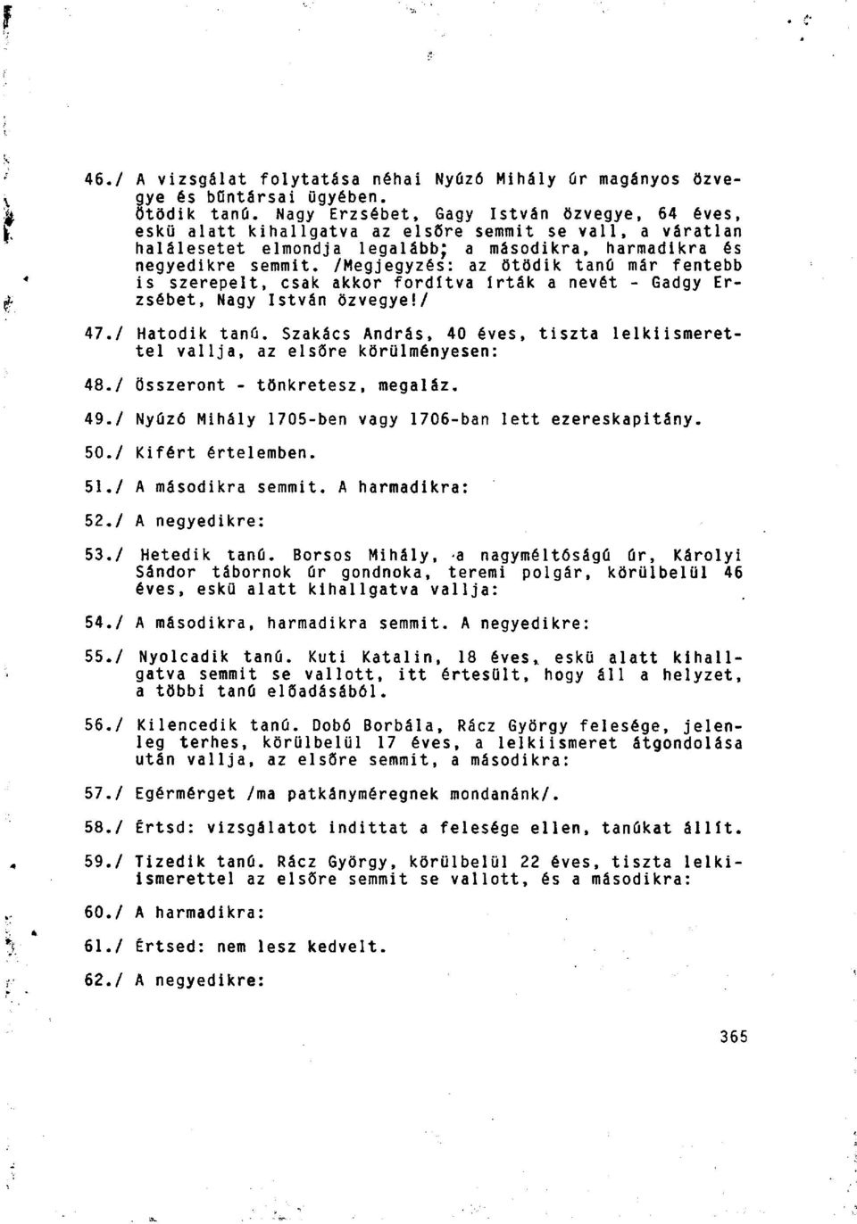 /Megjegyzés: az ötödik tanú már fentebb is szerepelt, csak akkor fordítva írták a nevét - Gadgy Erzsébet, Nagy István özvegye!/ 47. / Hatodik tanú.