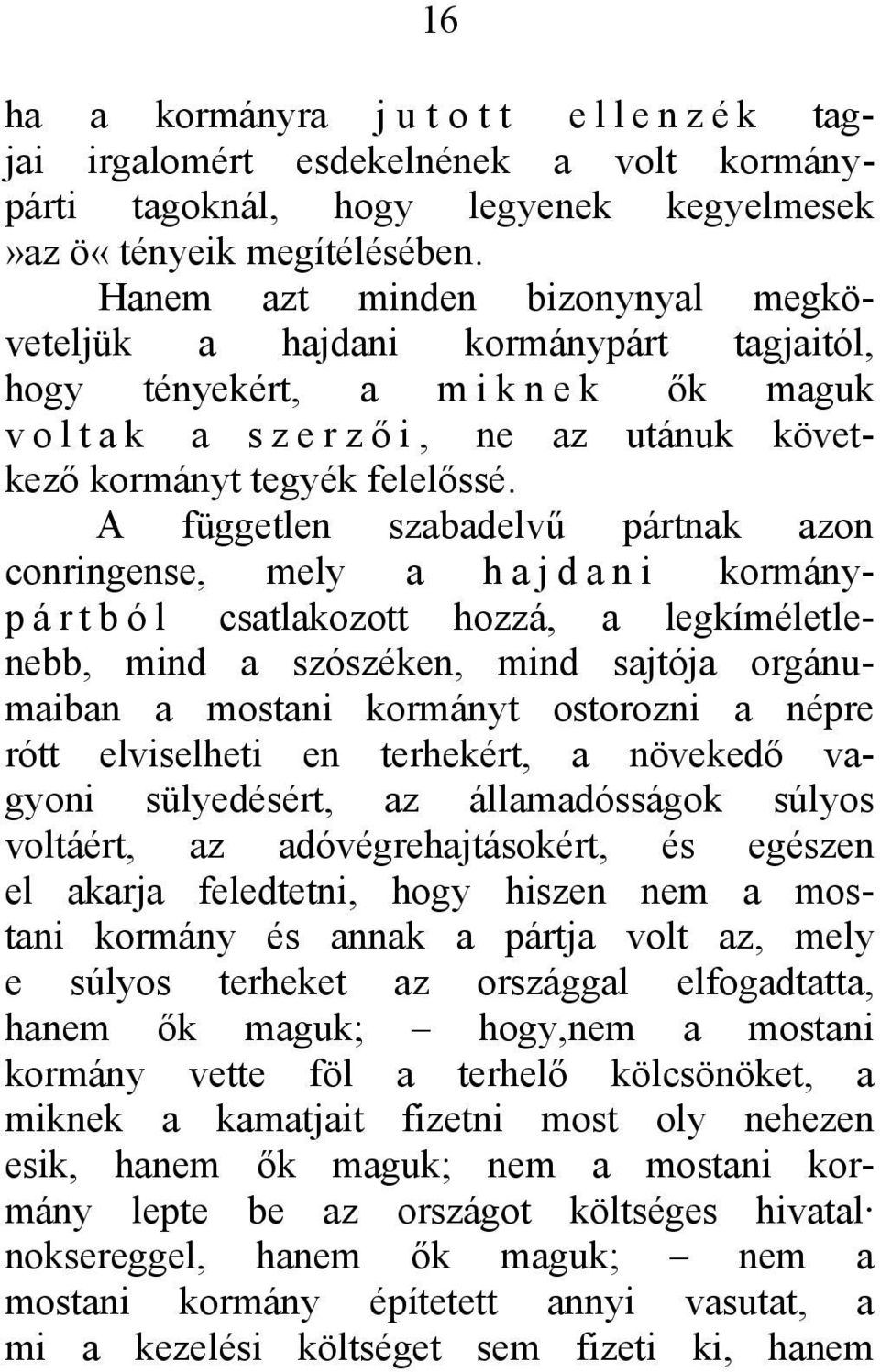 A független szabadelvű pártnak azon conringense, mely a h a j d a n i kormányp á r t b ó l csatlakozott hozzá, a legkíméletlenebb, mind a szószéken, mind sajtója orgánumaiban a mostani kormányt