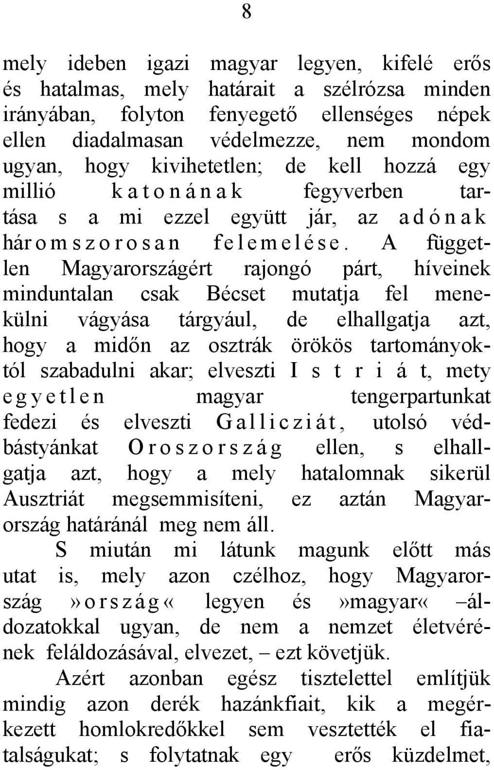 A független Magyarországért rajongó párt, híveinek minduntalan csak Bécset mutatja fel menekülni vágyása tárgyául, de elhallgatja azt, hogy a midőn az osztrák örökös tartományoktól szabadulni akar;