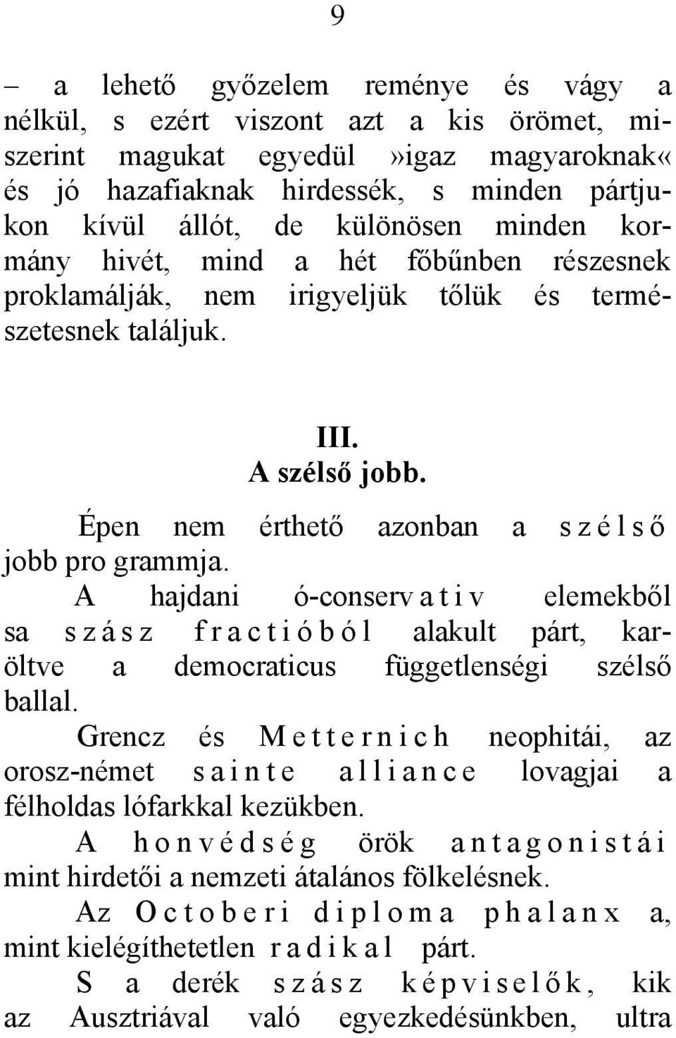 A hajdani ó-conserv a t i v elemekből sa szász fractióból alakult párt, karöltve a democraticus függetlenségi szélső ballal.