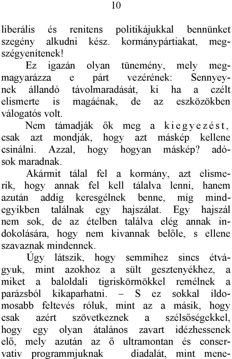 Nem támadják ők meg a kiegyezést, csak azt mondják, hogy azt máskép kellene csinálni. Azzal, hogy hogyan máskép? adósok maradnak.