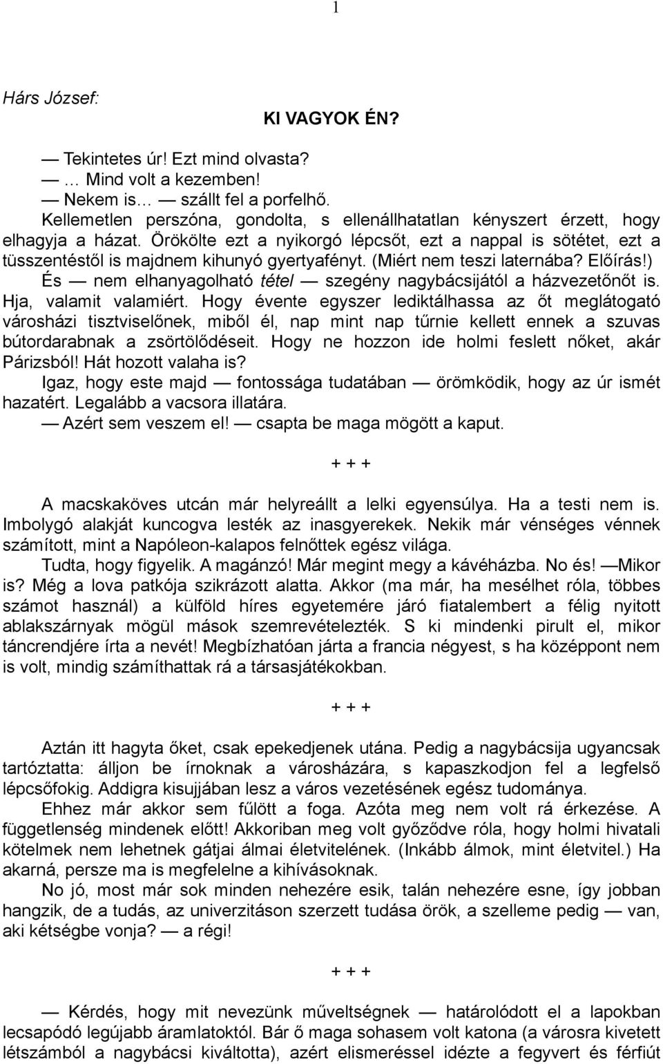 Örökölte ezt a nyikorgó lépcsőt, ezt a nappal is sötétet, ezt a tüsszentéstől is majdnem kihunyó gyertyafényt. (Miért nem teszi laternába? Előírás!