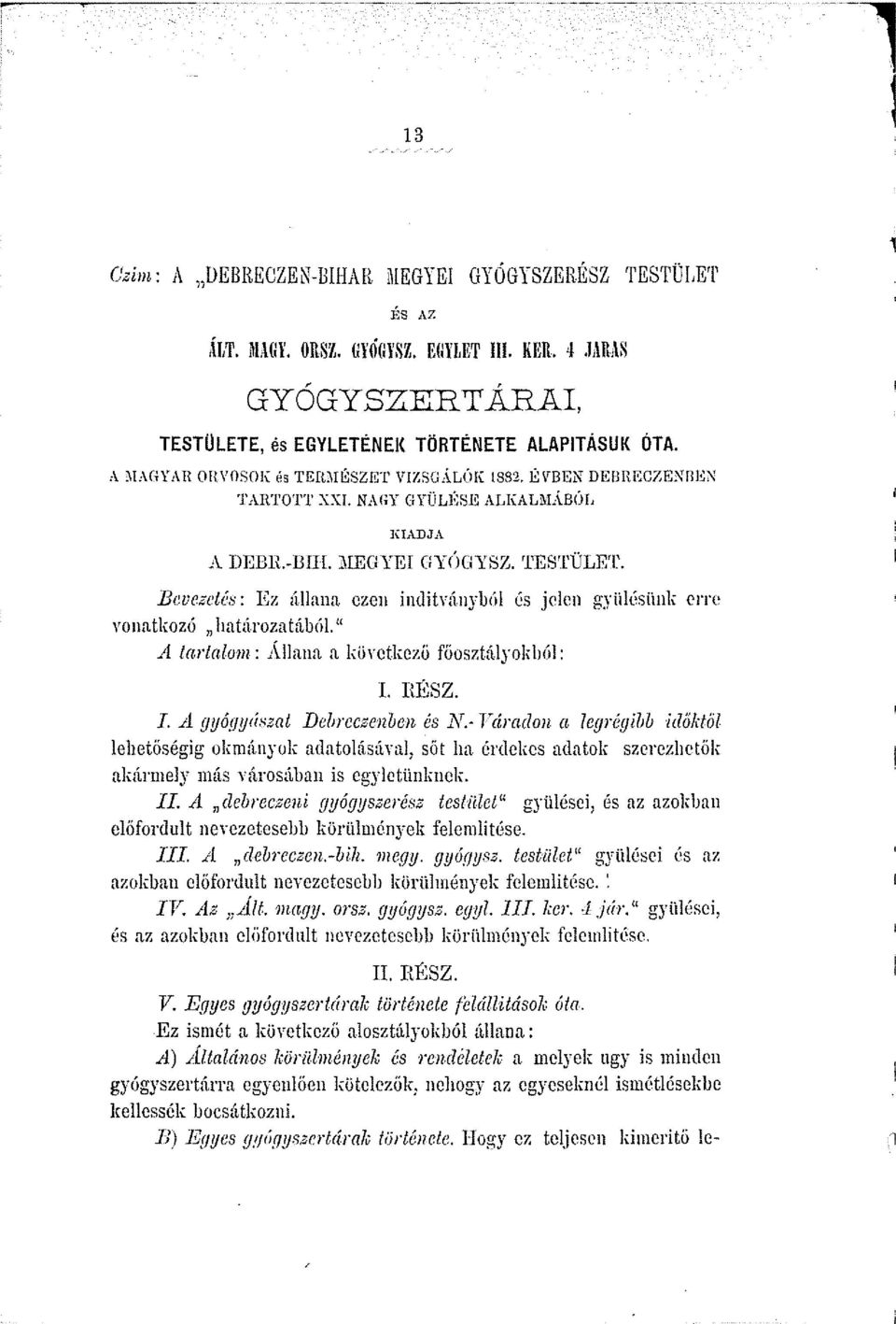 B1wezctés: Ez állana cze11 inditránybúl és jelen gyiilésiink erre vonatkozó nhutározatábúl. t< A /arta/0111: Allana a körctkczü föosztályokhól: I. RÉSZ. I. A gyógyászat Delircczenbcn és N.