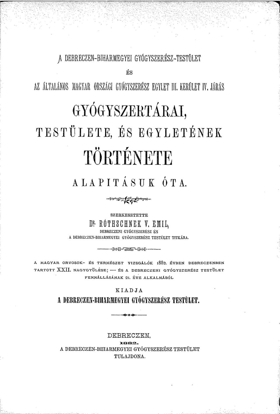 DEIJHECZEN~Dill.\lUIEGYE! GYÓGYSZERÍ~SZ TESTÜLET TITK.\RA. - ~ - A NI.AGYAR ORVOSOK- E.s TERMÉSZET VIZSGÁLÓK 1882. ÉVBEN DEBRECZENBEN TARTOTT XXII.