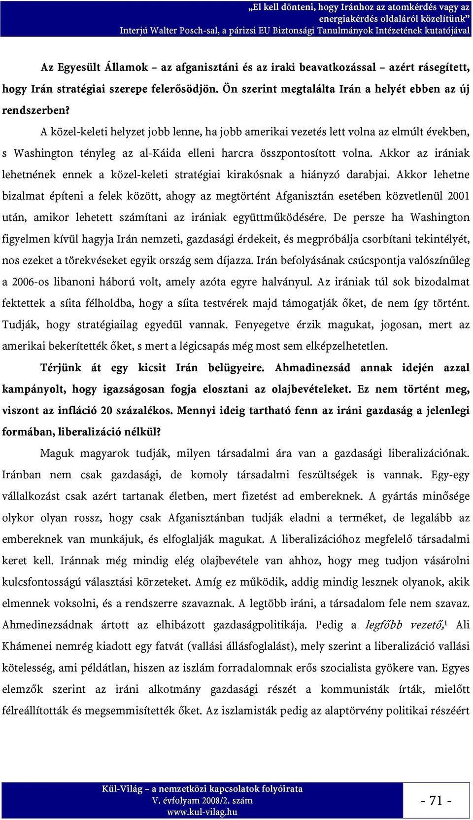 Akkor az irániak lehetnének ennek a közel-keleti stratégiai kirakósnak a hiányzó darabjai.