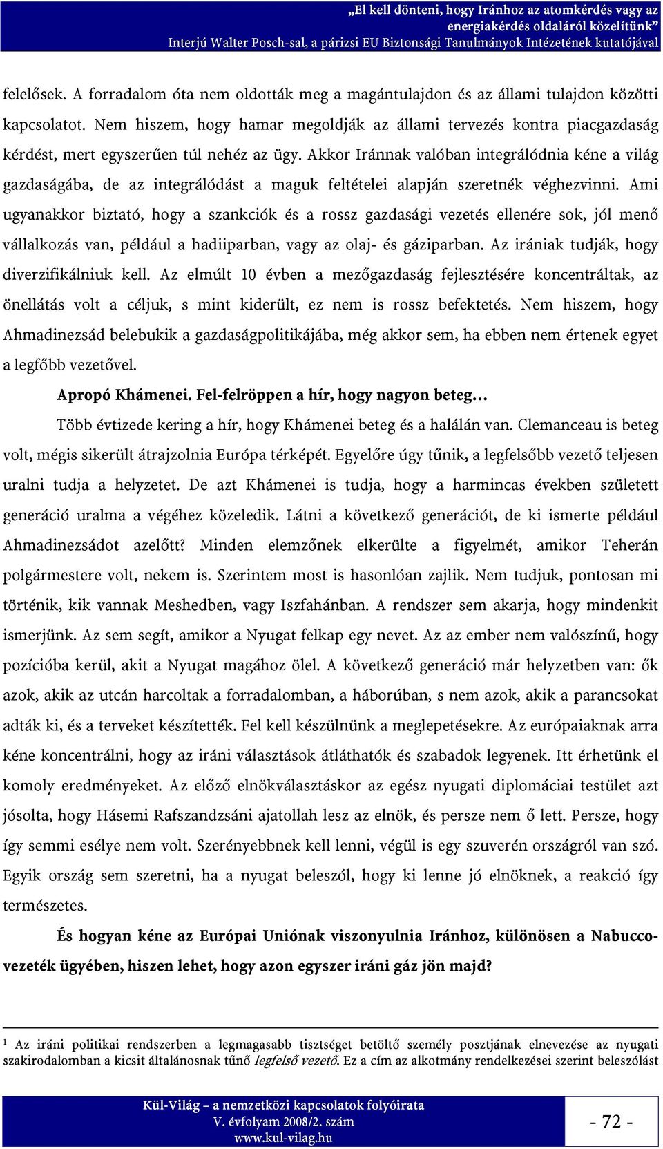 Akkor Iránnak valóban integrálódnia kéne a világ gazdaságába, de az integrálódást a maguk feltételei alapján szeretnék véghezvinni.