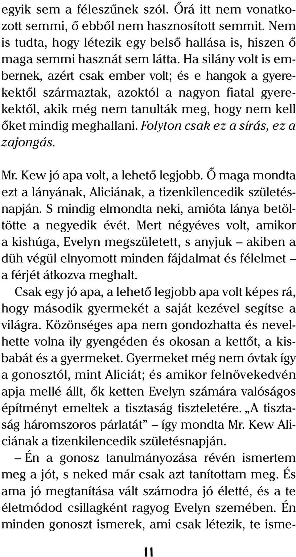 Folyton csak ez a sírás, ez a zajongás. Mr. Kew jó apa volt, a lehetõ legjobb. Õ maga mondta ezt a lányának, Aliciának, a tizenkilencedik születésnapján.