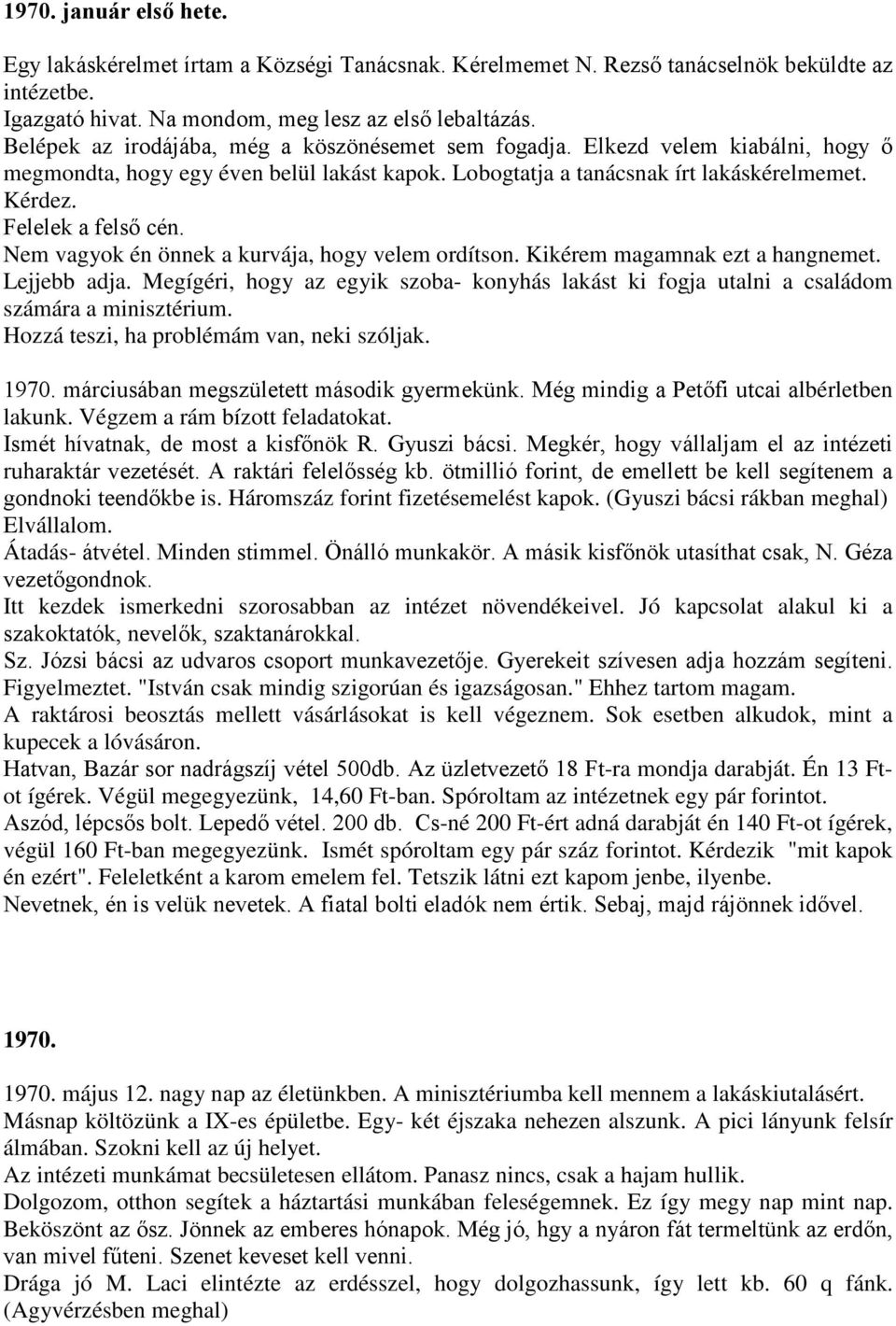 Felelek a felső cén. Nem vagyok én önnek a kurvája, hogy velem ordítson. Kikérem magamnak ezt a hangnemet. Lejjebb adja.