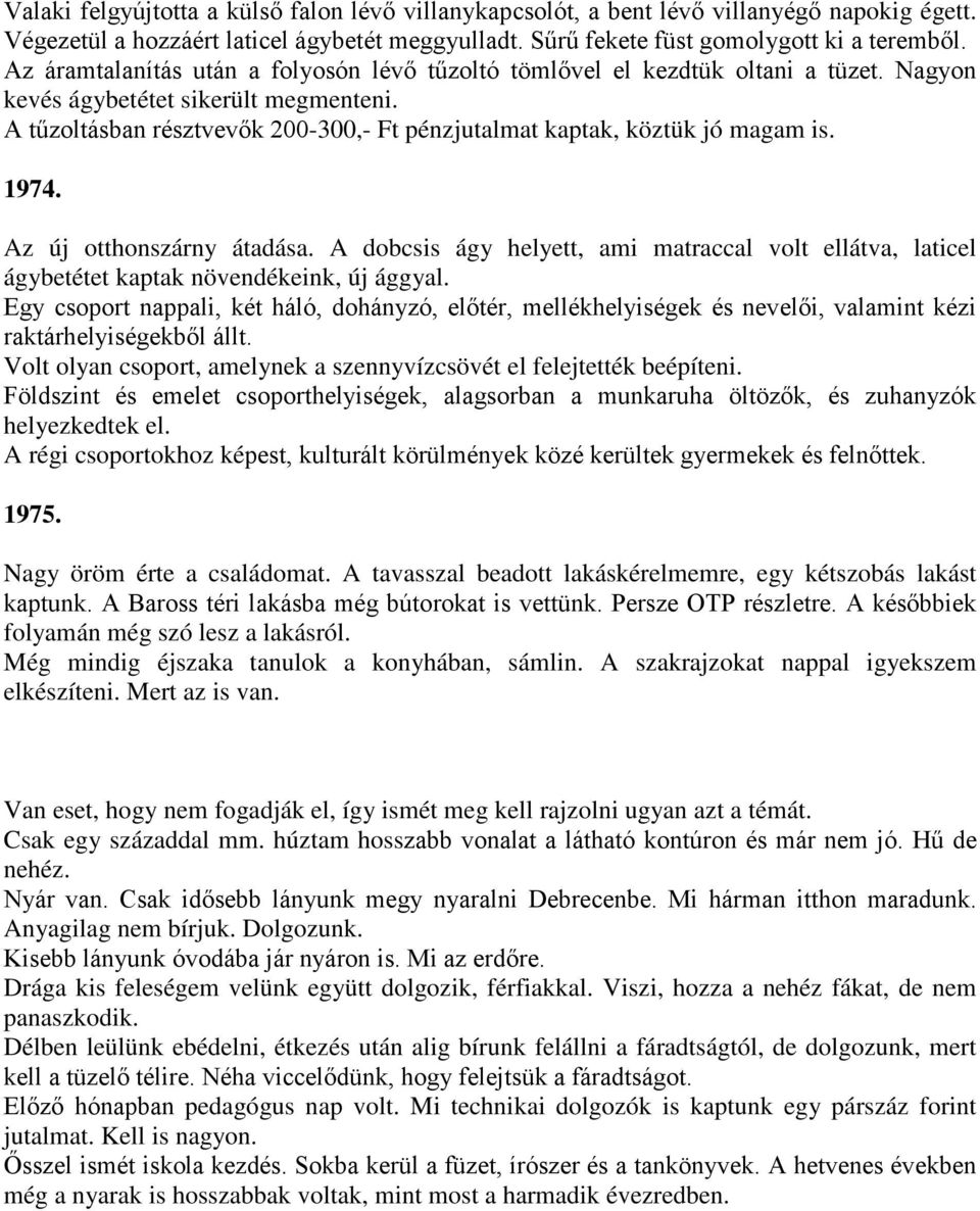 A tűzoltásban résztvevők 200-300,- Ft pénzjutalmat kaptak, köztük jó magam is. 1974. Az új otthonszárny átadása.