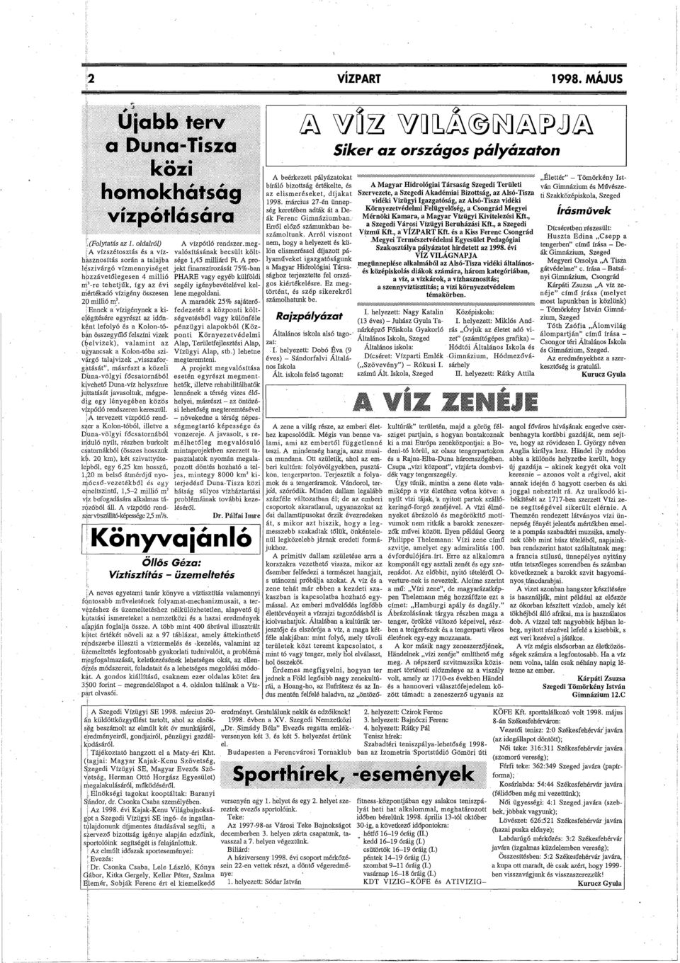 Arról viszont nem, hogy a helyezett és külön elismeréssel díjazott pályaműveket igazgatóságunk a Magyar Hidrológiai Társasághoz tejesztette fel országos kiértékelésre.