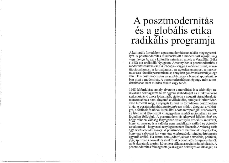 Amennyiben a posztmodernitás a modernitás visszaéléseit is lebontja vagyis a racionalizmi~st, az ins titucionalizmust, a formalizmust, az autoritarianizmust, a marxiz must és a liberális