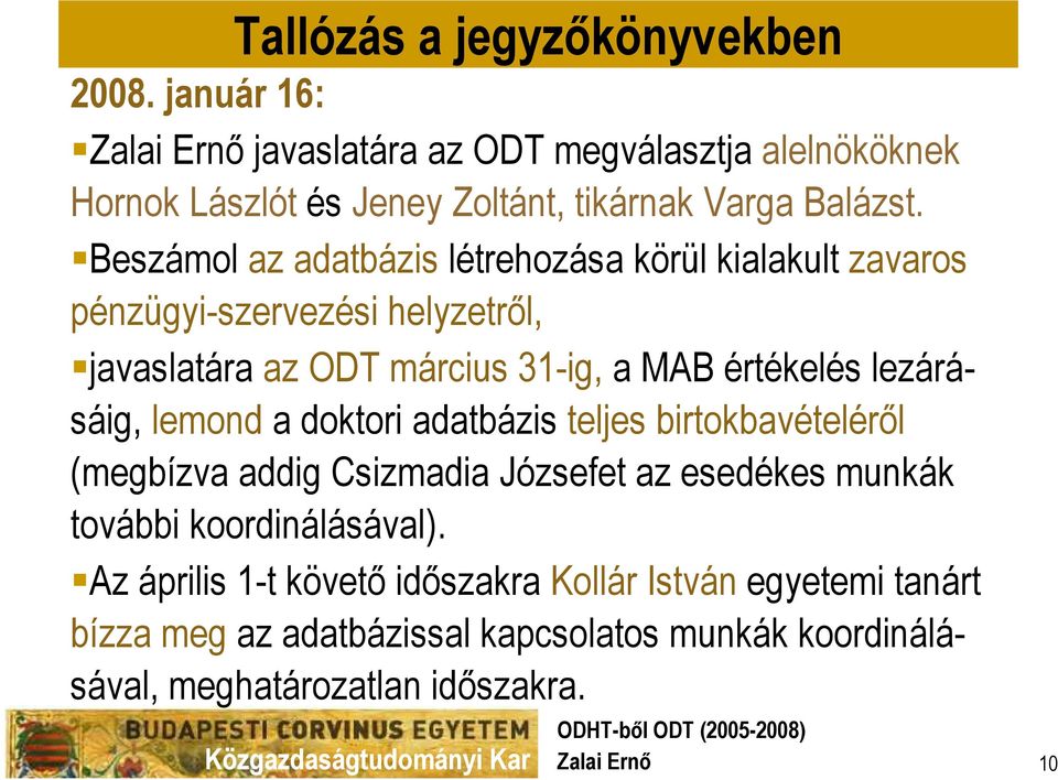 értékelés lezárásáig, lemond a doktori adatbázis teljes birtokbavételéről (megbízva addig Csizmadia Józsefet az esedékes munkák további