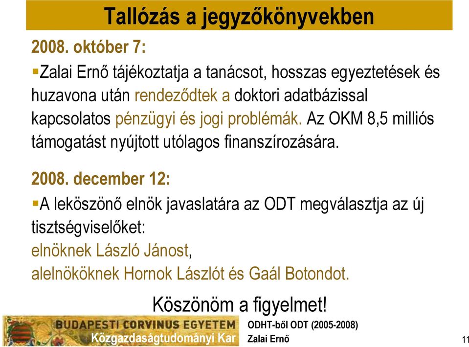 Az OKM 8,5 milliós támogatást nyújtott utólagos finanszírozására. 2008.