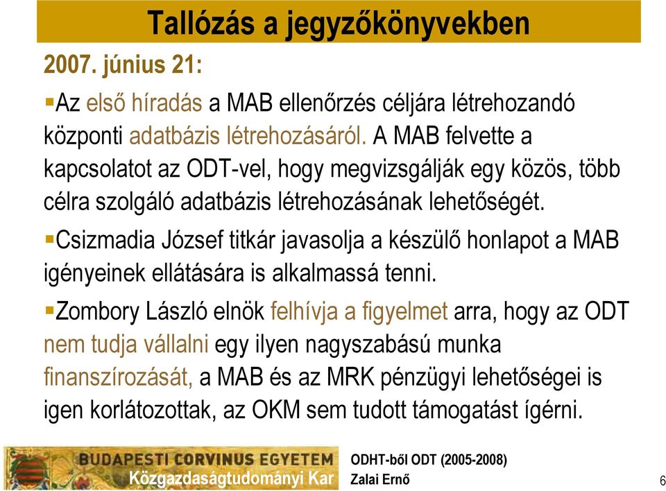 Csizmadia József titkár javasolja a készülő honlapot a MAB igényeinek ellátására is alkalmassá tenni.