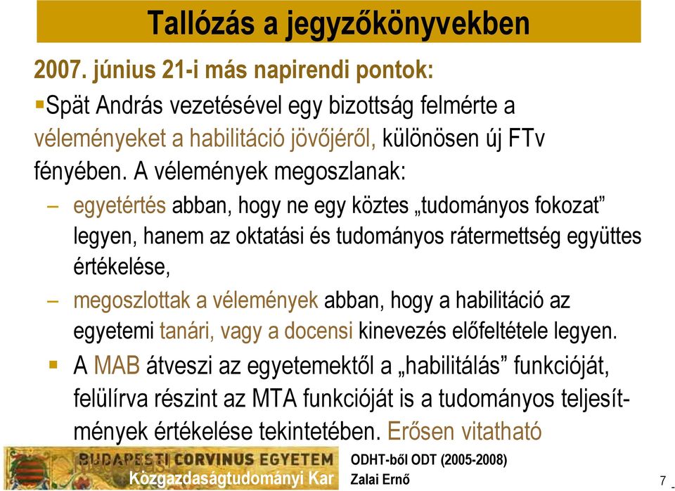 A vélemények megoszlanak: egyetértés abban, hogy ne egy köztes tudományos fokozat legyen, hanem az oktatási és tudományos rátermettség együttes