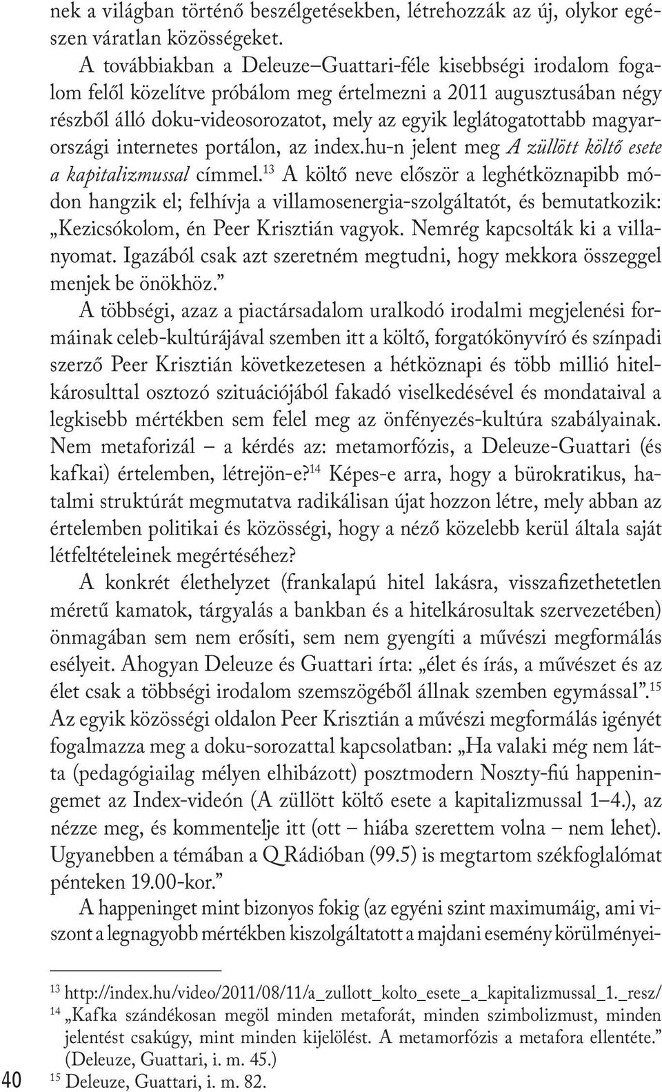 magyarországi internetes portálon, az index.hu-n jelent meg A züllött költő esete a kapitalizmussal címmel.