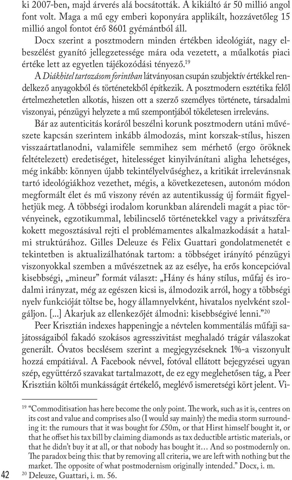 19 A Diákhitel tartozásom forintban látványosan csupán szubjektív értékkel rendelkező anyagokból és történetekből építkezik.