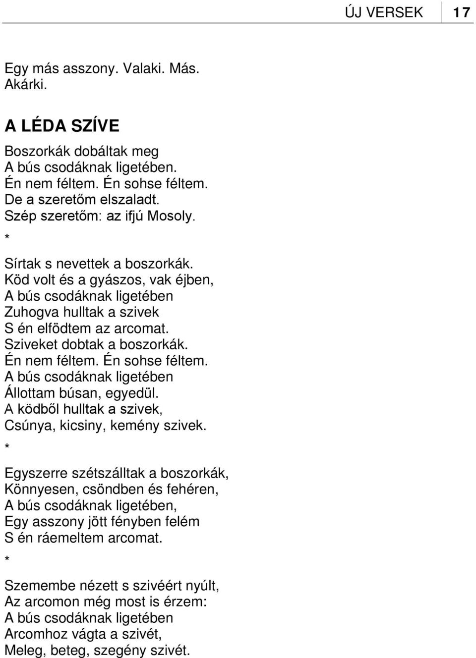 Sziveket dobtak a boszorkák. Én nem féltem. Én sohse féltem. A bús csodáknak ligetében Állottam búsan, egyedül. A ködből hulltak a szivek, Csúnya, kicsiny, kemény szivek.