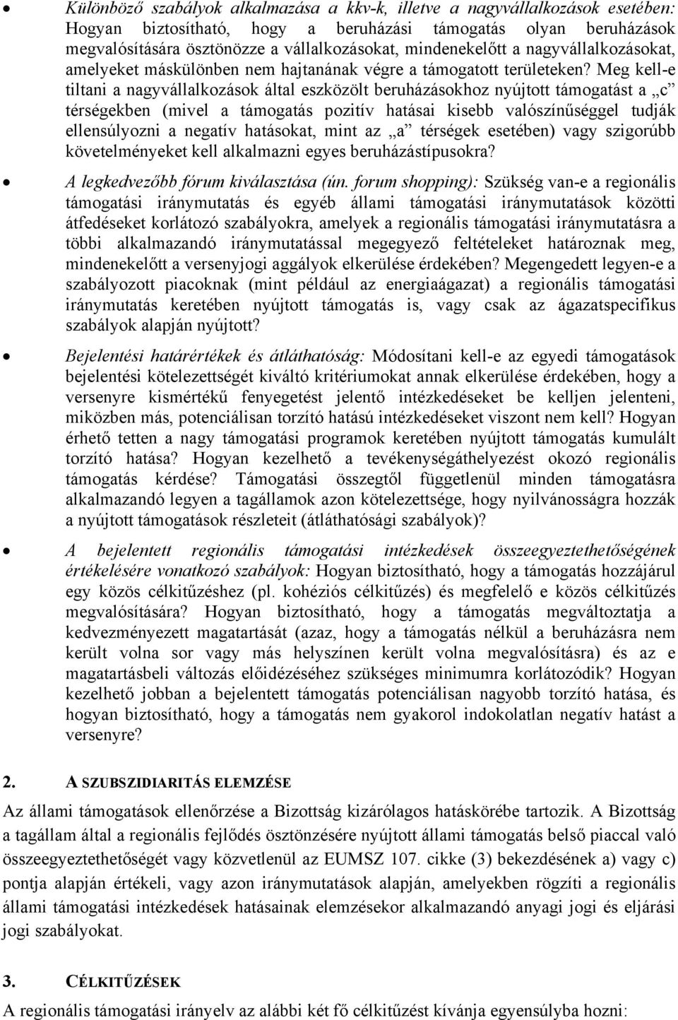 Meg kell-e tiltani a nagyvállalkozások által eszközölt beruházásokhoz nyújtott támogatást a c térségekben (mivel a támogatás pozitív hatásai kisebb valószínűséggel tudják ellensúlyozni a negatív