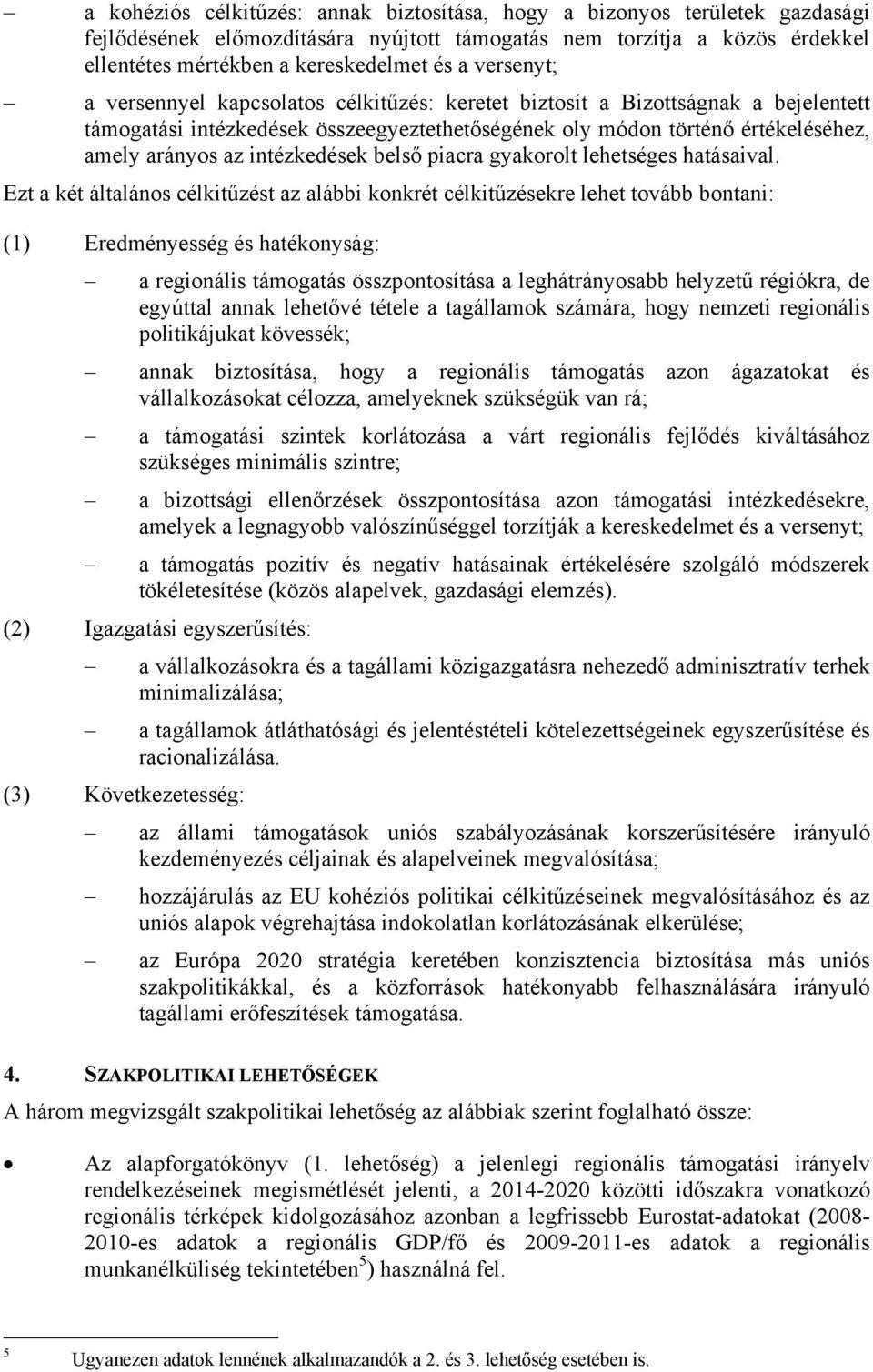 intézkedések belső piacra gyakorolt lehetséges hatásaival.