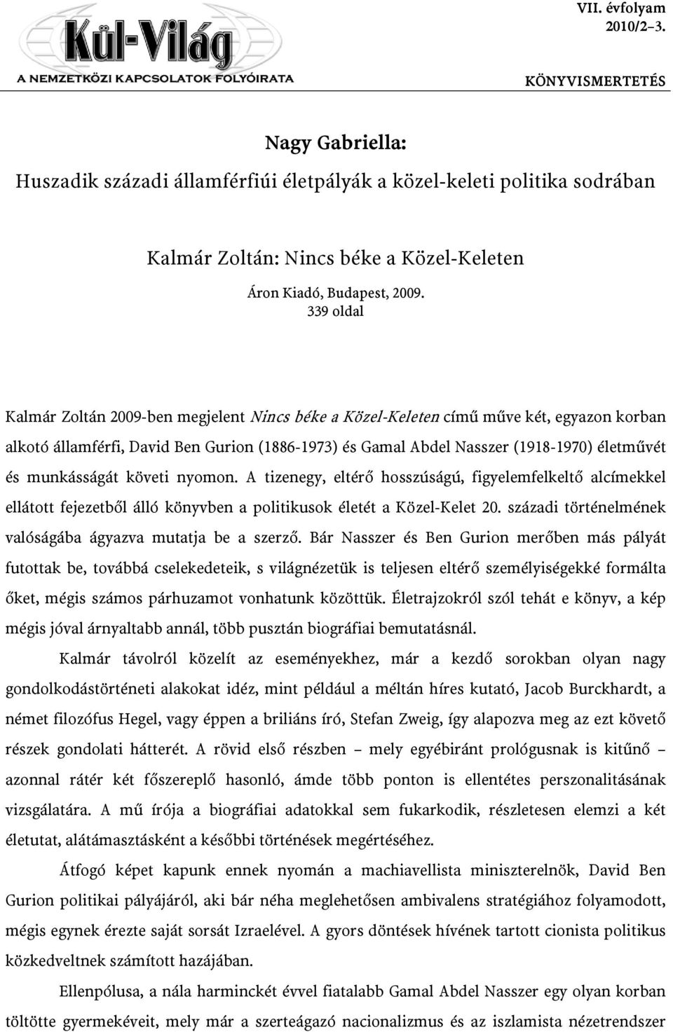 munkásságát követi nyomon. A tizenegy, eltérő hosszúságú, figyelemfelkeltő alcímekkel ellátott fejezetből álló könyvben a politikusok életét a Közel-Kelet 20.