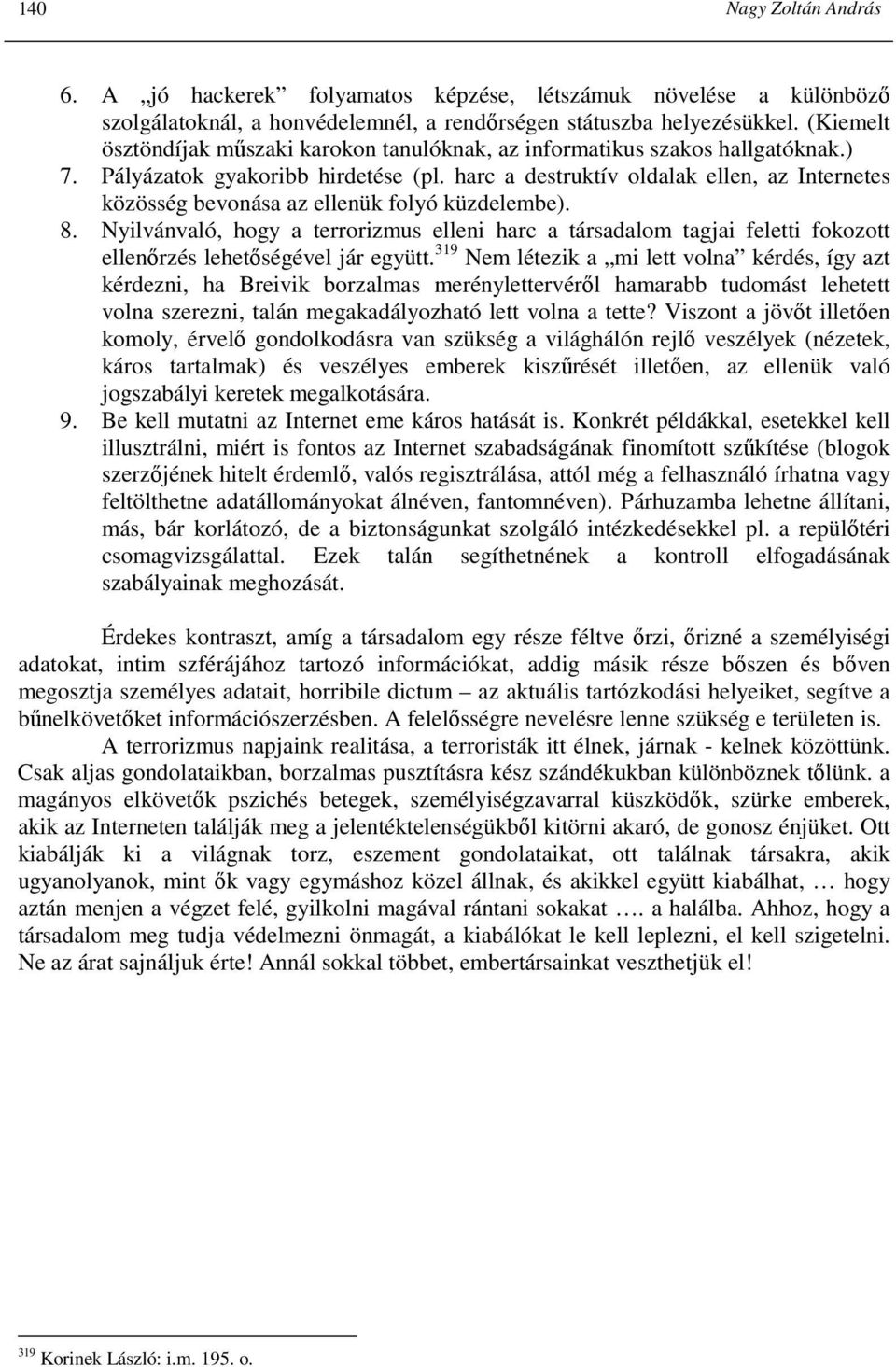 harc a destruktív oldalak ellen, az Internetes közösség bevonása az ellenük folyó küzdelembe). 8.