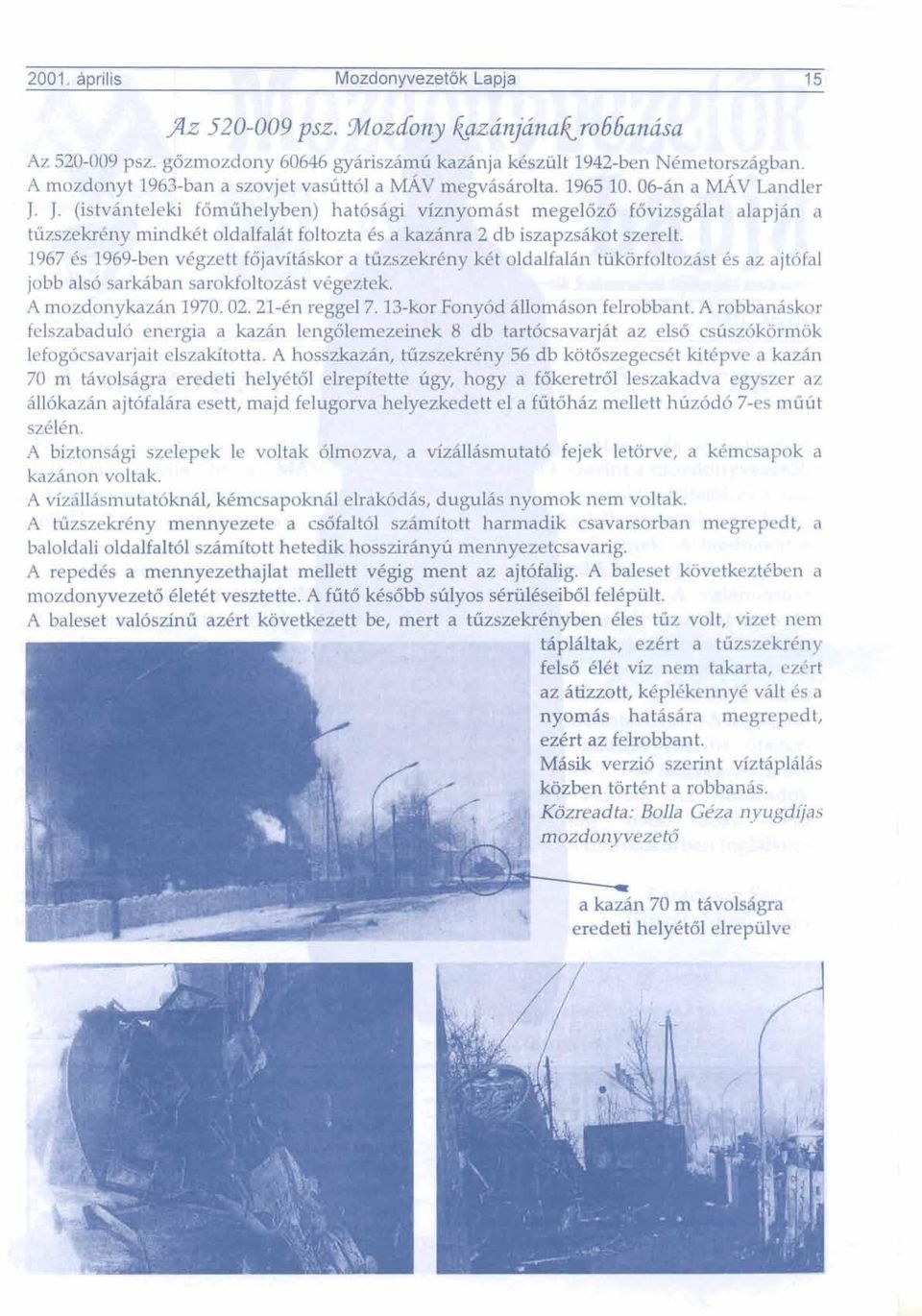 ddalfal6n ttlk~rfoltoz6st 6s az ajtdfal jobb als6 sarkiban sarokfoltoziist v6ga A mozdonykaziin 1970.02.21-Pn reggel 7.13-kar.F~JM dnomiison felrobbant.