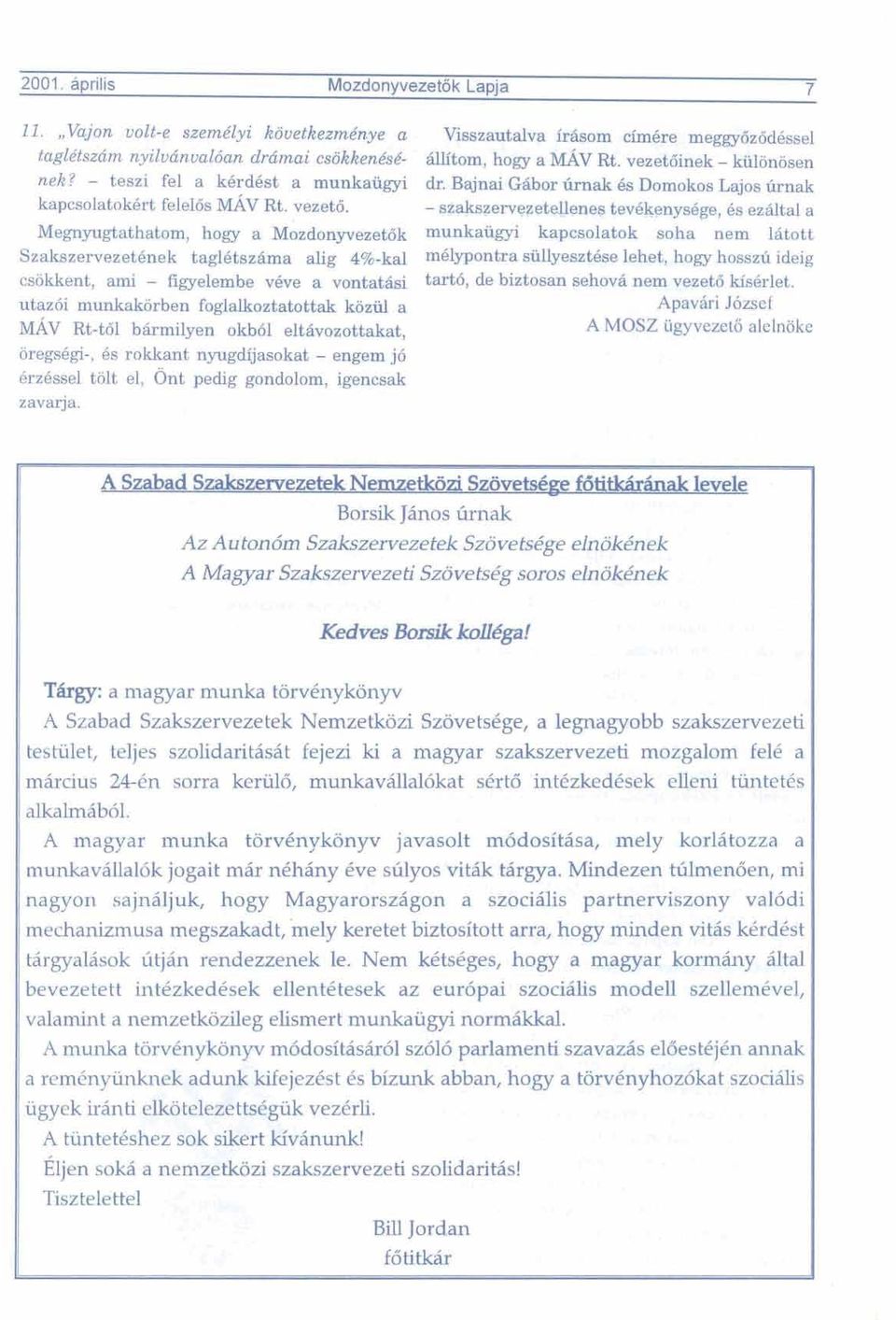 - s$i-&szervezetellene~ tevdkenysbge, 6s ezatal a Megnyugtathatom, hogy a ~bzdon~vezetdk munkaiigyi kapcsolatok soha nem latott Szakszervezetenek tagl6tszima alig 4%-kal csokkent, ami - figyelembe