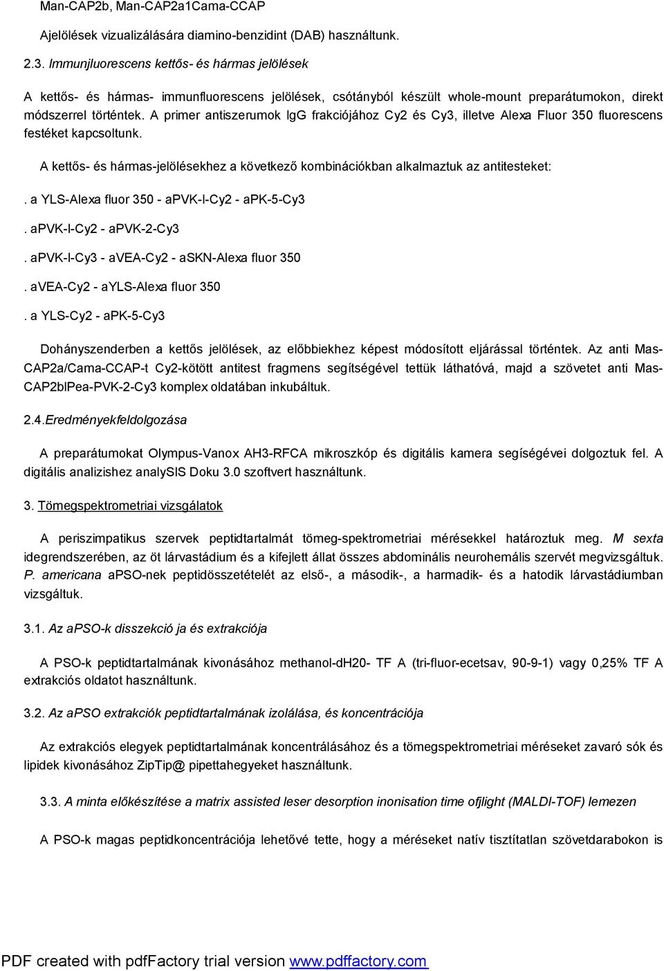 A primer antiszerumok IgG frakciójához Cy2 és Cy3, illetve Alexa Fluor 350 fluorescens festéket kapcsoltunk. A kettős- és hármas-jelölésekhez a következő kombinációkban alkalmaztuk az antitesteket:.