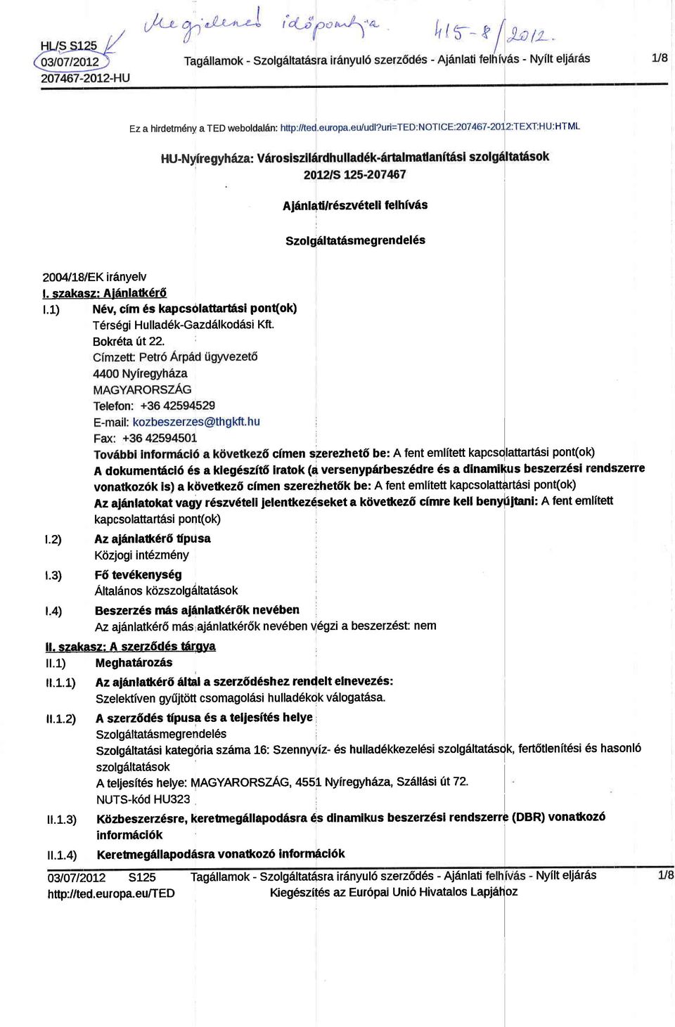 4) 6 cfmen szerezhet6 be: A fent emlltett kapcsqlattart6s pont(ok) A dokumentc6 6s a kleg6szt6 lratok (a versenypdrbesz6dre 6s a dnam$us beszez6s rrend:lzene vonatkoz6k s) a kdvetkez6 cmen