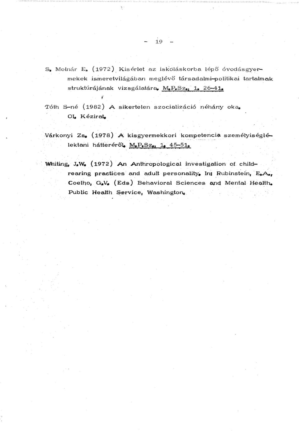 vizsgalatara,.,m.p.52_! 1. 26-41. ~' T6th S-ne (1982) A Ole K ezirat. sikertelen szocializaci6 nehany oka.. Varkonyi Zs.