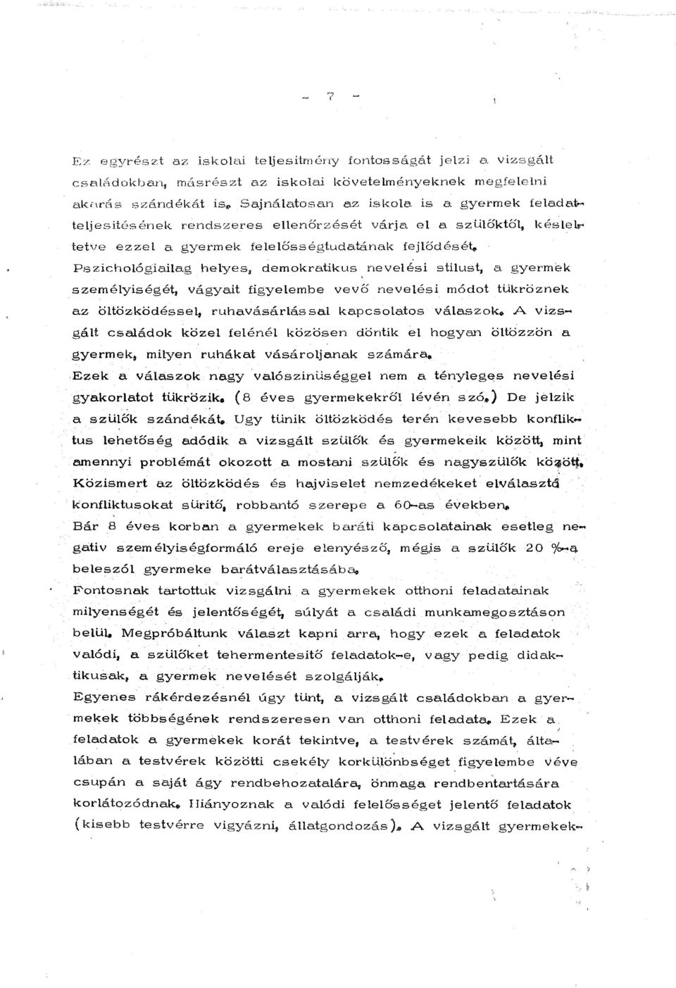 Pszicho16giailag helyes:; demokratikus, nevelesi stilust, a gyermek.szernelyiseget, vagyait figyelembe vevo nevelesi modat tukroznek az chtozkodesse1 1 ruhavasarlas sal kapcsolatas valaszok.