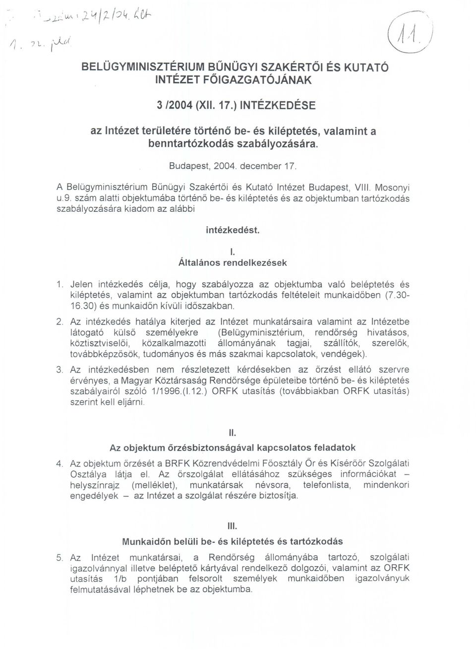 Mosonyi u.9. szm ltti objektumb tbrteno be- es kileptetes es z objektumbn trtozkods szblyozsr kidom z lbbi intezkedest. Altlimos I. rendelkezesek 1.