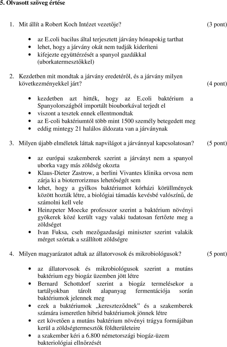 Kezdetben mit mondtak a járvány eredetéről, és a járvány milyen következményekkel járt? (4 pont) kezdetben azt hitték, hogy az E.