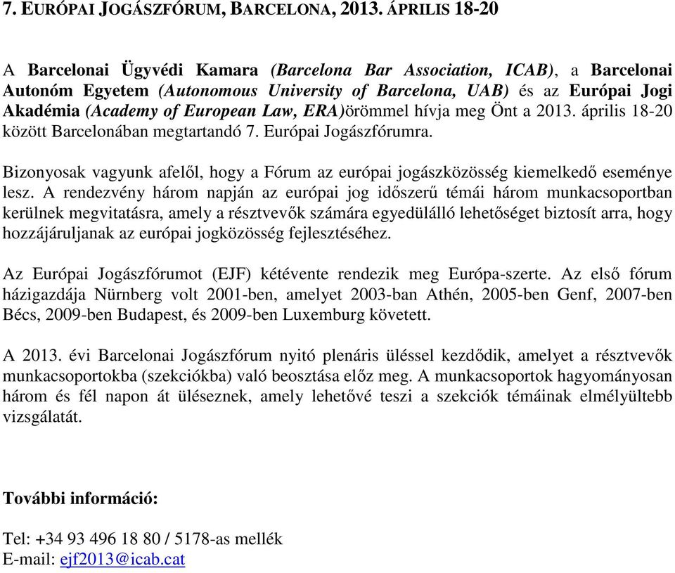 Law, ERA)örömmel hívja meg Önt a 2013. április 18-20 között Barcelonában megtartandó 7. Európai Jogászfórumra.