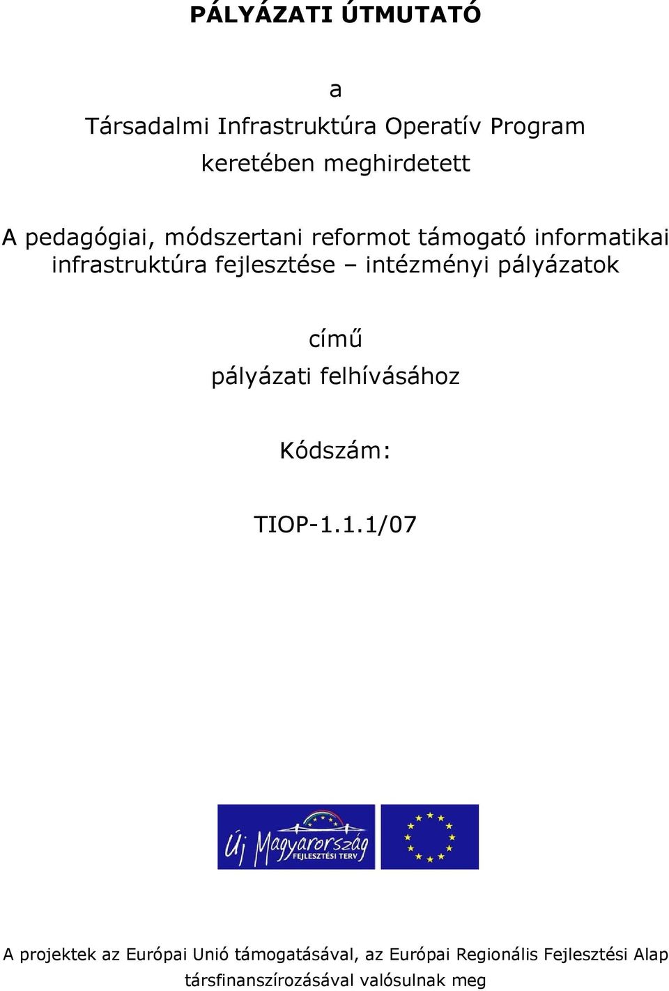 intézményi pályázatok című pályázati felhívásához Kódszám: TIOP-1.