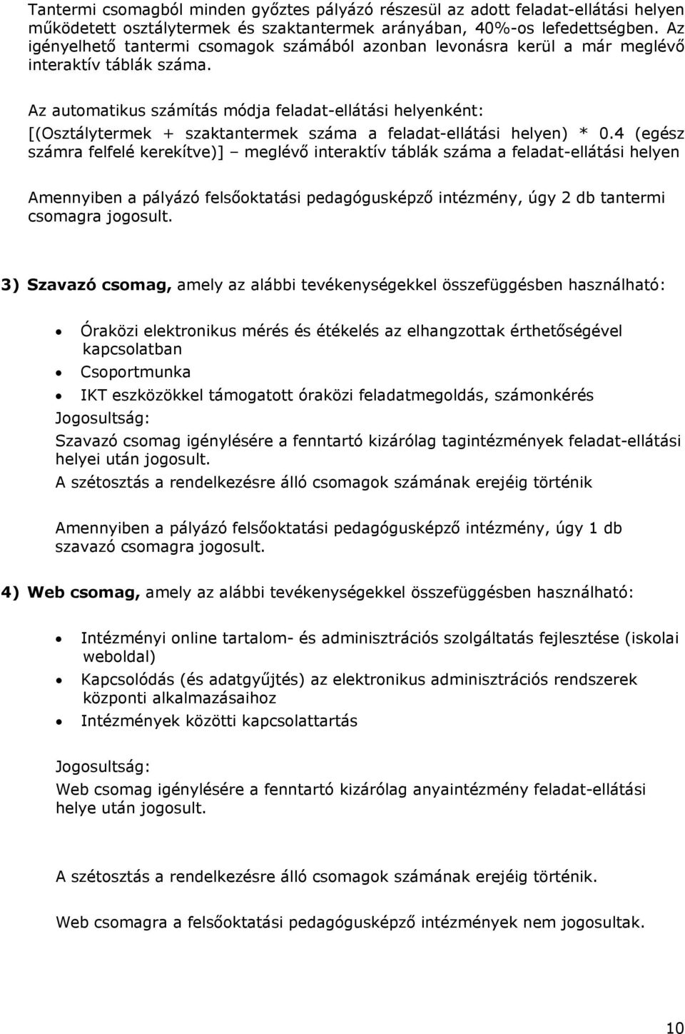 Az automatikus számítás módja feladat-ellátási helyenként: [(Osztálytermek + szaktantermek száma a feladat-ellátási helyen) * 0.