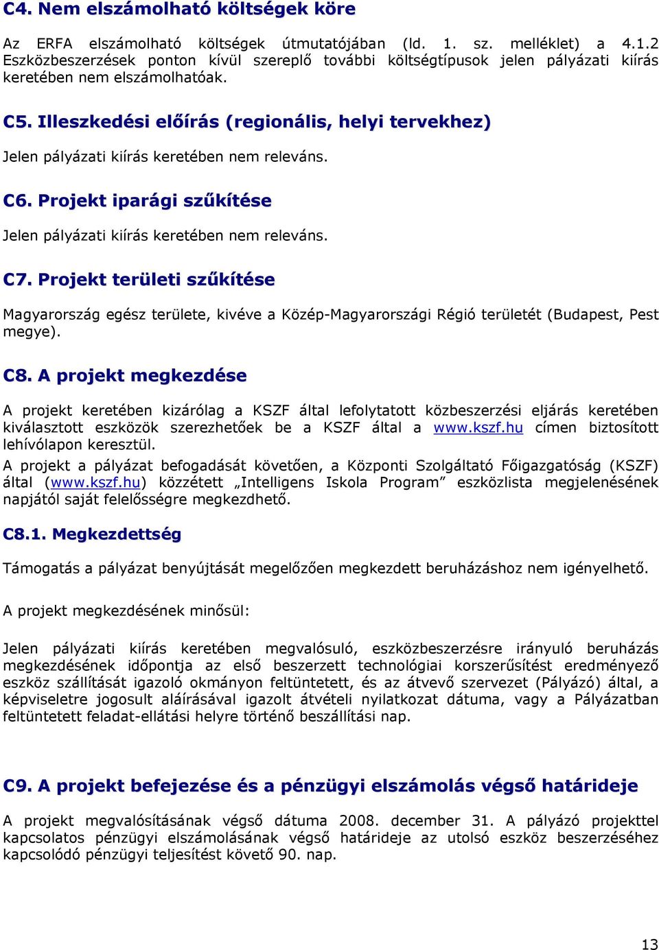 Illeszkedési előírás (regionális, helyi tervekhez) Jelen pályázati kiírás keretében nem releváns. C6. Projekt iparági szűkítése Jelen pályázati kiírás keretében nem releváns. C7.