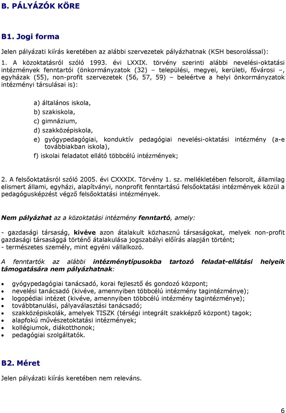 önkormányzatok intézményi társulásai is): a) általános iskola, b) szakiskola, c) gimnázium, d) szakközépiskola, e) gyógypedagógiai, konduktív pedagógiai nevelési-oktatási intézmény (a-e továbbiakban