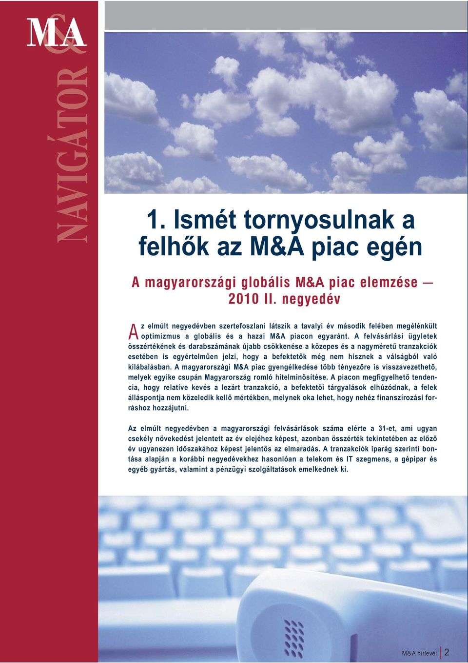 A felvásárlási ügyletek összértékének és darabszámának újabb csökkenése a közepes és a nagyméretű tranzakciók esetében is egyértelműen jelzi, hogy a befektetők még nem hisznek a válságból való