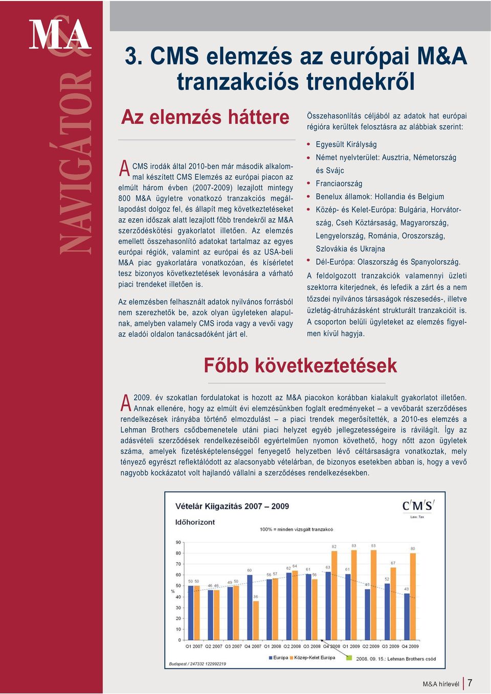 következtetéseket az ezen időszak alatt lezajlott főbb trendekről az M&A szerződéskötési gyakorlatot illetően.