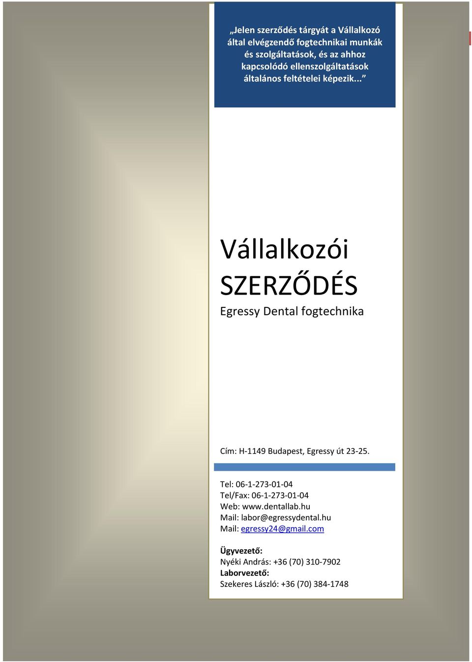 .. 0 0 Vállalkozói SZERZŐDÉS Egressy Dental fogtechnika Cím: H-1149 Budapest, Egressy út 23-25.